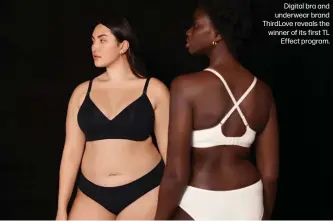  ??  ?? Digital bra and underwear brand ThirdLove reveals the winner of its first TL
Effect program.