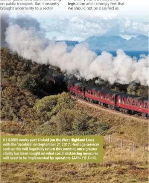  ?? MARK FIELDING. ?? K1 62005 works past Kinloid (on the West Highland Line) with the ‘Jacobite’ on September 21 2017. Heritage services such as this will hopefully return this summer, once greater clarity has been sought on what social distancing measures will need to be implemente­d by operators.