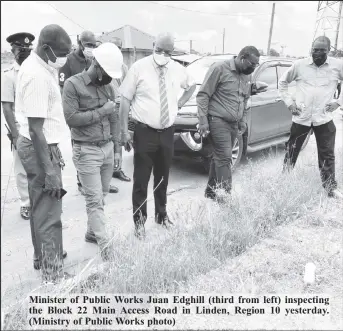  ??  ?? Minister of Public Works Juan Edghill (third from left) inspecting the Block 22 Main Access Road in Linden, Region 10 yesterday. (Ministry of Public Works photo)