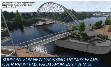  ?? ?? Council officers have recommende­d approval for the new bridge over the River Trent