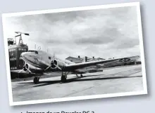  ??  ?? Imagen de un Douglas DC-2.