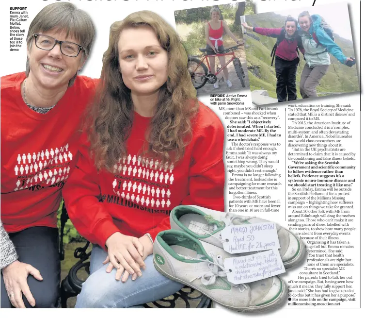  ??  ?? SUPPORT Emma with mum Janet. Pic: Callum Moffat. Below, shoes tell the story of those too ill to join the demo BEFORE Active Emma on bike at 16. Right, with pal in Snowdonia