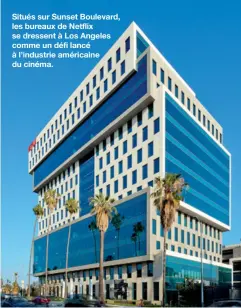  ??  ?? Situés sur Sunset Boulevard, les bureaux de Netflix se dressent à Los Angeles comme un défi lancé à l’industrie américaine du cinéma.