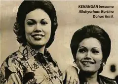  ??  ?? KENANGAN bersama Allahyarha­m Kartina
Dahari (kiri).