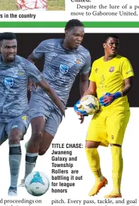  ?? ?? TITLE CHASE: Jwaneng Galaxy and Township Rollers are battling it out for league honors