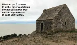  ??  ?? N’hésitez pas à arpenter le sentier côtier des falaises de Champeaux pour avoir une vue imprenable sur le Mont-Saint-Michel.