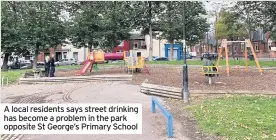  ??  ?? A local residents says street drinking has become a problem in the park opposite St George’s Primary School