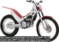  ??  ?? El motor cuatro tiempos llego a la Cota en 2004, con el nacimiento de la 4RT, modelo que sigue en producción.