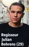  ??  ?? Regisseur Julian Behrens (29)