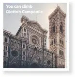  ??  ?? You can climb Giotto’s Campanile