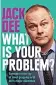  ?? ?? What Is Your Problem? by Jack Dee is published by Quercus, priced £20