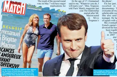  ??  ?? Cover stars: Mr. Macron and his wife appear on the front of Paris Match magazine. His wife explained how he told when he was aged 17 that they would end up marrying The couple are likely to be the next residents at the Elysee Palace with Mr. Macron becoming the youngest leader of France in modern history