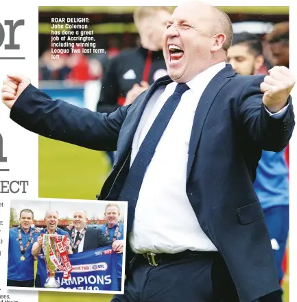  ??  ?? ROAR DELIGHT: John Coleman has done a great job at Accrington, including winning League Two last term, left