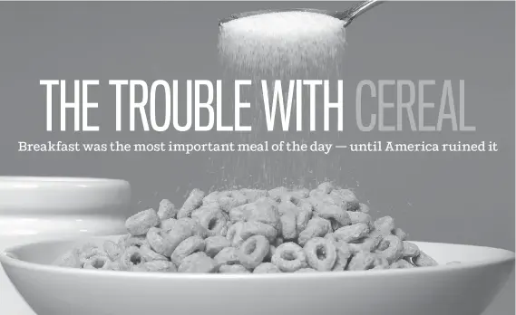  ??  ?? When you see someone spooning sugar onto a bowl of Corn Flakes or Cheerios, you should see it as someone spooning sugar onto sugar, writes Michael Ruhlman.