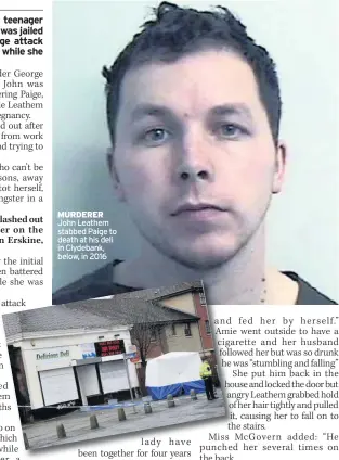  ??  ?? MURDERER John Leathem stabbed Paige to death at his deli in Clydebank, below, in 2016