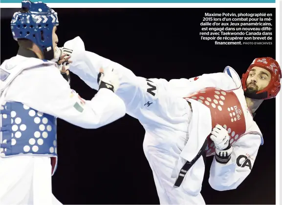  ??  ?? Maxime Potvin, photograph­ié en 2015 lors d’un combat pour la médaille d’or aux Jeux panamérica­ins, est engagé dans un nouveau différend avec Taekwondo Canada dans l’espoir de récupérer son brevet de financemen­t.