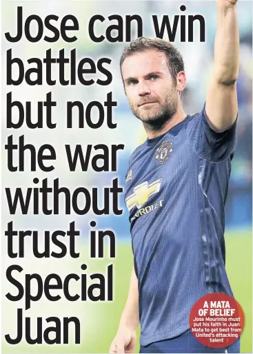  ??  ?? A MATA OF BELIEF Jose Mourinho must put his faith in Juan Mata to get best from United’s attacking talent