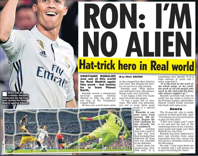  ??  ?? REAL ’EM IN: Cristiano Ronaldo celebrates his hat-trick goal (below) for Real Madrid against Atletico