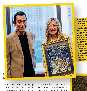  ?? ?? A sinistra, il presidente del Consiglio Giorgia Meloni riceve una tavola personaliz­zata di Ken il guerriero dalle mani del suo autore, Tetsuo Hara, durante una recente visita in Giappone. A destra, un momento dell’ultima edizione di Lucca Comics&games, lo scorso ottobre, kermesse di grande successo dedicata anche al mondo manga e anime. AGF,ANSA,IPA