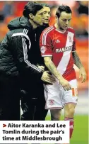  ??  ?? > Aitor Karanka and Lee Tomlin during the pair’s time at Middlesbro­ugh