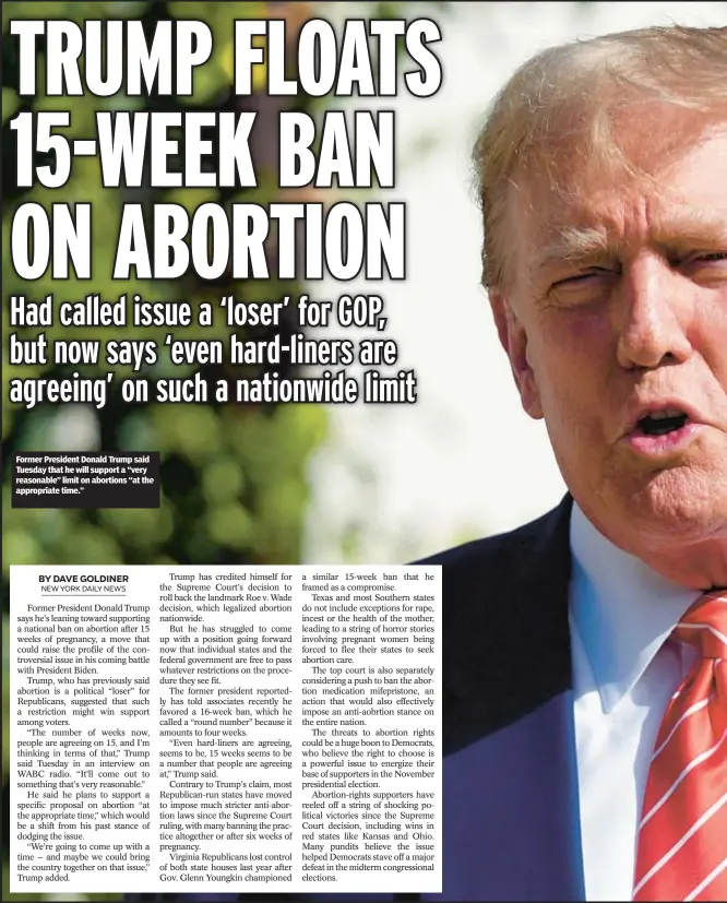  ?? ?? Former President Donald Trump said Tuesday that he will support a “very reasonable” limit on abortions “at the appropriat­e time.”