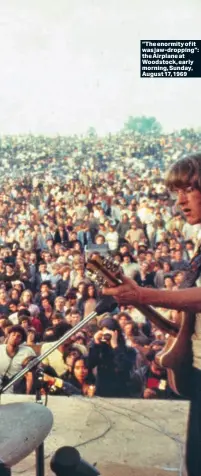  ?? ?? “The enormity of it was jaw-dropping”: the Airplane at Woodstock, early morning, Sunday, August 17, 1969