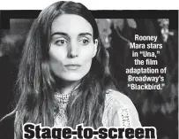  ??  ?? Rooney Mara stars in “Una,” the film adaptation of Broadway’s “Blackbird.”