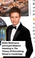  ??  ?? Eddie Redmayne portrayed Stephen Hawking in The Theory Of Everything, filmed in Cambridge