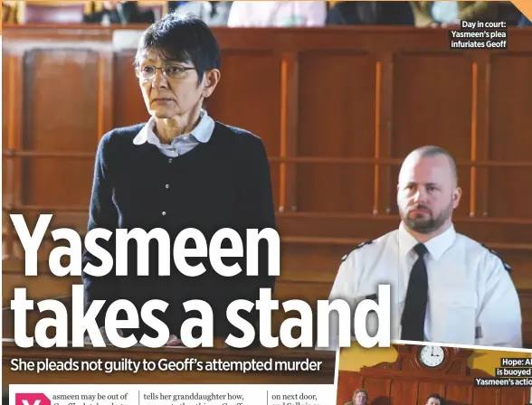  ??  ?? Day in court: Yasmeen’s plea infuriates Geoff