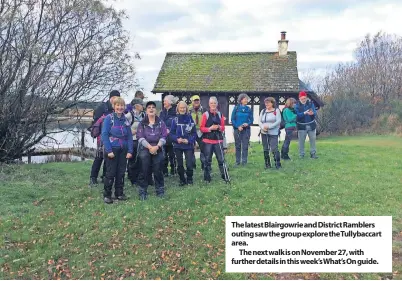  ?? ?? The latest Blairgowri­e and District Ramblers outing saw the group explore the Tullybacca­rt area.
The next walk is on November 27, with further details in this week’s What’s On guide.