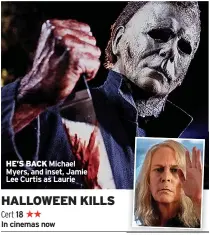  ?? ?? HE’S BACK Michael Myers, and inset, Jamie Lee Curtis as Laurie