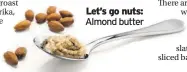  ??  ?? Almond butter