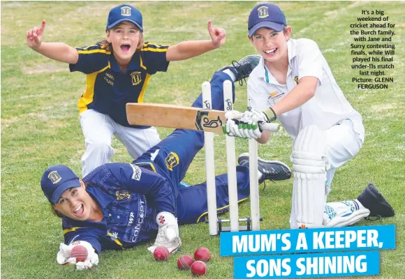  ?? Picture: GLENN FERGUSON ?? It’s a big weekend of cricket ahead for the Burch family, with Jane and Surry contesting finals, while Will played his final under-11s match last night.