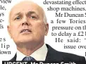  ??  ?? URGENT: Mr Duncan Smith