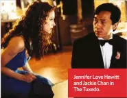  ?? ?? Jennifer Love Hewitt and Jackie Chan in The Tuxedo.