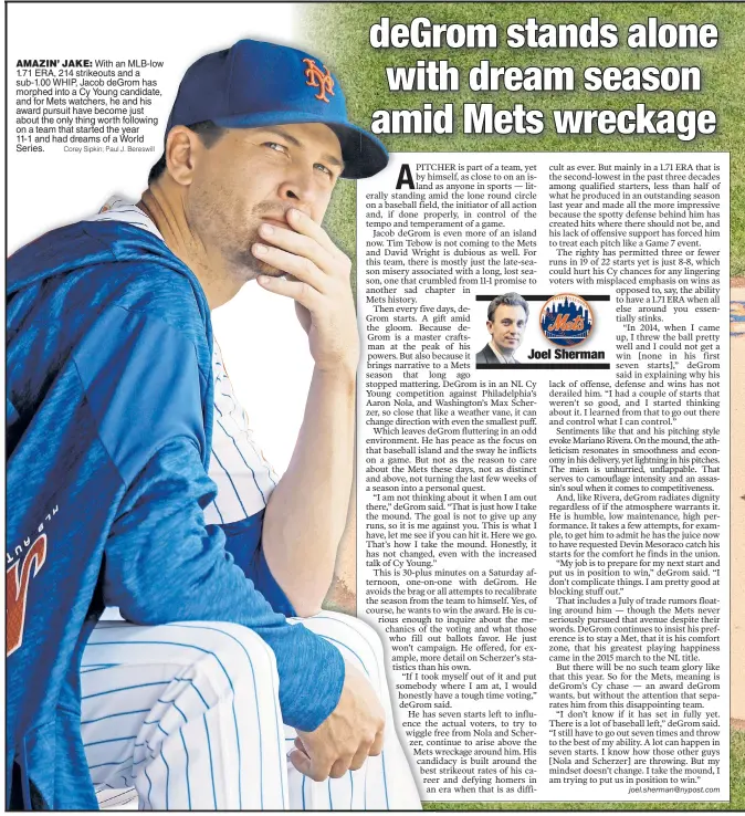  ?? Corey Sipkin; Paul J. Bereswill ?? AMAZIN’ JAKE: With an MLB-low 1.71 ERA, 214 strikeouts and a sub-1.00 WHIP, Jacob deGrom has morphed into a Cy Young candidate, and for Mets watchers, he and his award pursuit have become just about the only thing worth following on a team that started the year 11-1 and had dreams of a World Series.