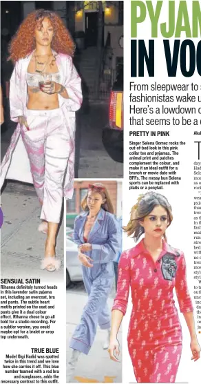  ??  ?? SENSUAL SATIN Rihanna definitely turned heads in this lavender satin pyjama set, including an overcoat, bra and pants. The subtle heart motifs printed on the coat and pants give it a dual colour effect. Rihanna chose to go all bold for a studio...