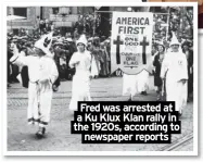  ?? ?? Fred was arrested at a Ku Klux Klan rally in the 1920s, according to newspaper reports