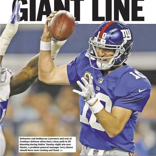  ?? AP ?? Defensive end DeMarcus Lawrence and rest of Cowboys defense often had a clear path to Eli Manning during Dallas’ Sunday night win over Giants, a problem general manager Jerry Reese should have seen coming and fixed.