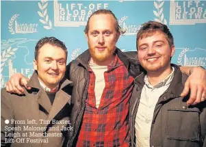  ?? From left, Tim Baxter, Spesh Maloney and Jack Leigh at Manchester Lift-Off Festival ??