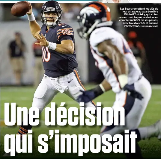  ?? PHOTO D’ARCHIVES ?? Les Bears remettent les clés de leur attaque au quart-arrière Mitchell Trubisky, qui a bien paru en matchs préparatoi­res en complétant 68 % de ses passes, avec trois touchés et aucune intercepti­on.