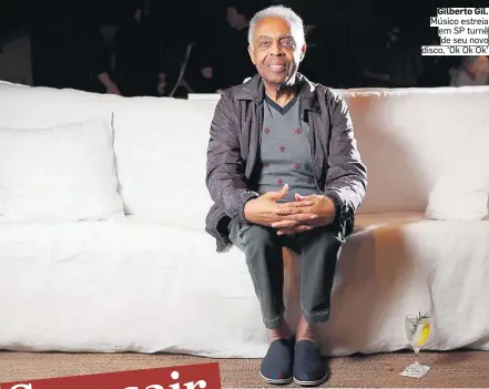  ?? WILTON JUNIOR/ESTADÃO ?? Gilberto Gil. Músico estreia em SP turnê de seu novo disco, ‘Ok Ok Ok’