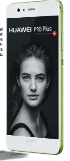  ??  ?? Das Huawei P10 Plus lockt Fotoamateu­re mit einer DualHauptk­amera von Leica.