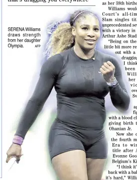  ?? AFP ?? SERENA Williams draws strength from her daughter Olympia.