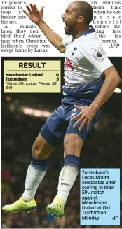  ?? — AP ?? Tottenham’s Lucas Moura celebrates after scoring in their EPL match against Manchester United at Old Trafford on Monday.