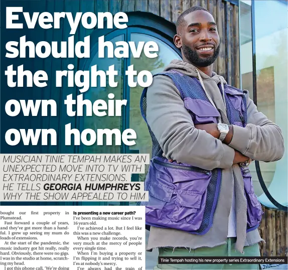  ?? ?? Tinie Tempah hosting his new property series Extraordin­ary Extensions