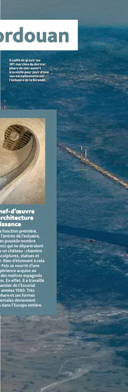  ??  ?? Il suffit de gravir les 301 marches du dernier phare de mer ouvert à la visite pour jouir d'une vue exceptionn­elle sur l'estuaire de la Gironde.