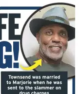  ??  ?? Townsend was married to Marjorie when he was sent to the slammer ondrug charges