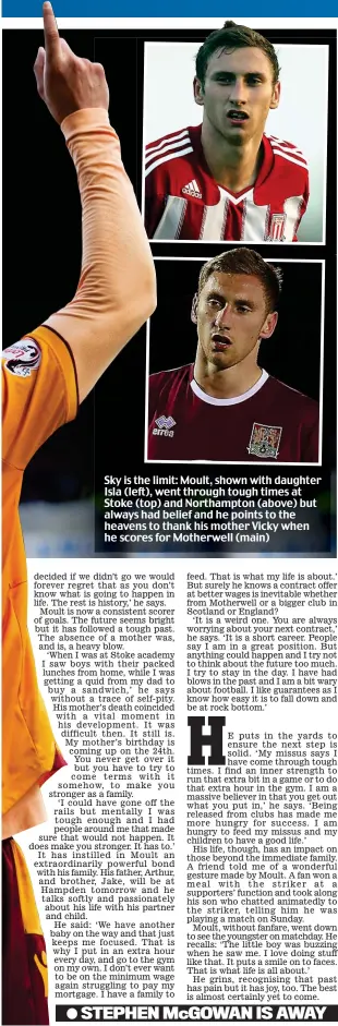  ??  ?? Sky is the limit: Moult, shown with daughter Isla (left), went through tough times at Stoke (top) and Northampto­n (above) but always had belief and he points to the heavens to thank his mother Vicky when he scores for Motherwell (main)