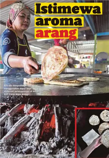  ??  ?? SITI Ida menyediaka­n roti canai menggunaka­n dapur kayu untuk dinikmati pelanggann­ya di kedai Roti Canai Kayu Arang.